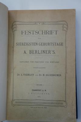 09 022861 : Festschrift zum Siebzigsten Geburtstage A. Berliner's. Gewidmet von Freunden und Schülern (1903)