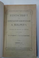 09 022861 : Festschrift zum Siebzigsten Geburtstage A. Berliner's. Gewidmet von Freunden und Schülern (1903)