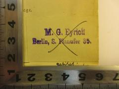 - (Eyrich, M. G.), Etikett: Name, Ortsangabe; 'M. G. Eyrich
Berlin, S. Planufer 35.'. 
