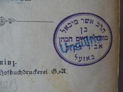 - (Cohn, Rabb. Dr. Arthur), Stempel: Ortsangabe, Name, Besitzwechsel: ungültig, Datum; 'הרב אשר מיכאל כן מוה׳ר׳ר חיים הכהן אב׳ד דק׳ק באזעל
[Der Rabbiner Asher Michal, Sohn unseres Lehrers Chaim haCohen, Vorsteher der heiligen Gemeinde Basel.]
-ungültig-'. 