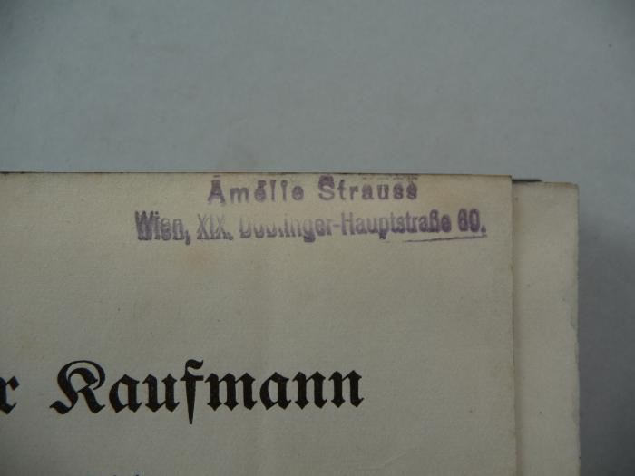 - (Strauss, Amelie), Stempel: Ortsangabe, Name; 'Amelie Strauss
Wien, XIX., Döblinger-Hauptstraße 60.'.  (Prototyp)
