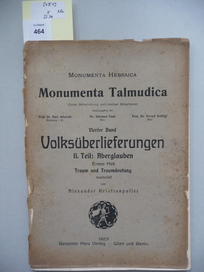 F 22 34 [4 II 1] 3. Ex.: Monumenta Talmudica. Vierter Band Volksüberlieferungen. II. Teil: Aberglauben. Erstes Heft: Traum und Traumdeutung. (1923)
