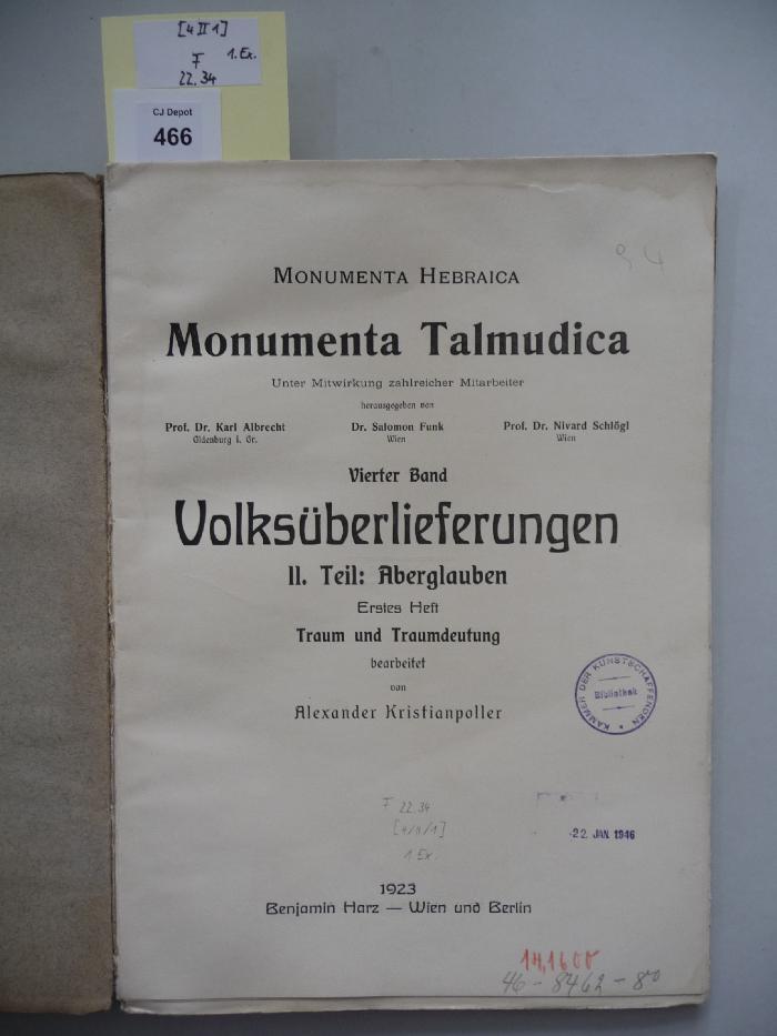 F 22 34 [4 II 1] 1. Ex.: Monumenta Talmudica. Vierter Band Volksüberlieferungen. II. Teil: Aberglauben. Erstes Heft: Traum und Traumdeutung. (1923)