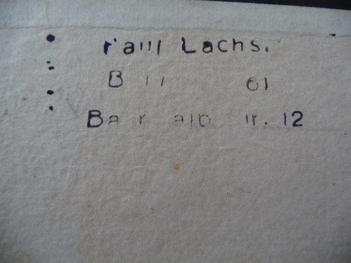 - (Lachs, Paul), Stempel: Ortsangabe, Name; 'Paul Lachs
Berlin SW 29
Baerwaldstr. 12'. 