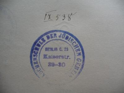 - (Mädchenschule der Jüdischen Gemeinde Berlin;Jüdische Gemeinde zu Berlin), Stempel: Ortsangabe, Name; 'Mädchenschule der jüdischen Gemeinde
Berlin C. 23
Kaiserstr. 28-30'.  (Prototyp)