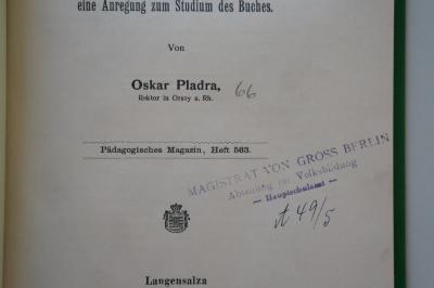 95 040568 : Die dichterische und religiöse Bedeutung des Buches Hiob, eine Anregung zum Studium des Buches (1914);- (Magistrat von Großberlin), Stempel: Name, Ortsangabe; 'Magistrat von Gross Berlin
Abteilung für Volksbildung
-Hauptschulamt-'.  (Prototyp);- (Bibliothek des Magistrats zu Berlin), Von Hand: Signatur; 'A 49/5'. ;- (unbekannt;Bergungsstelle 066, Bibliothek des Apothekers Schröder), Von Hand: Nummer; '66'. 