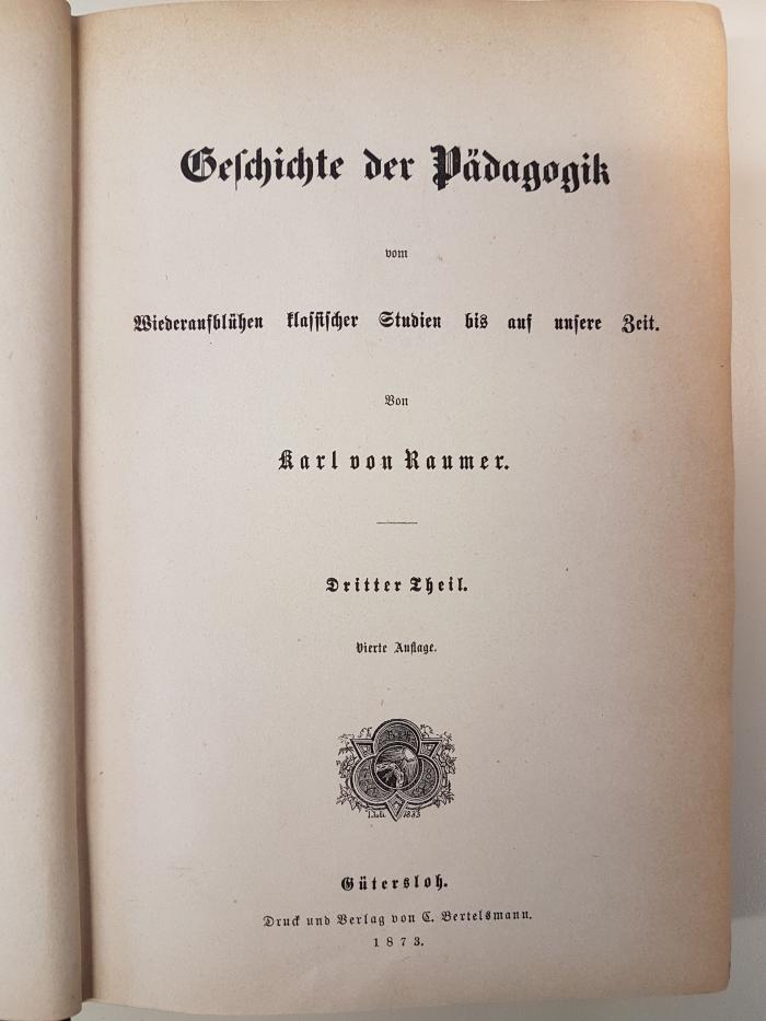 2 G 143 &lt;4&gt; - 3 : Geschichte der Pädagogik : vom Wiederaufblühen klassischer Studien bis auf unsere Zeit (1873)