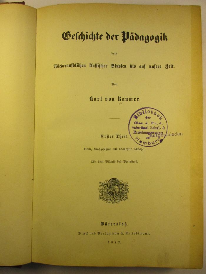 2 G 143&lt;4&gt; - 1 : Geschichte der Pädagogik : vom Wiederaufblühen klassischer Studien bis auf unsere Zeit (1872)