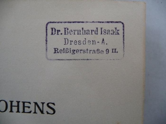 - (Isaak, Bernhard), Stempel: Berufsangabe/Titel/Branche, Name, Ortsangabe; 'Dr. Bernhard Isaak
Dresden-A.
Reißigerstraße 9 II.'. 
