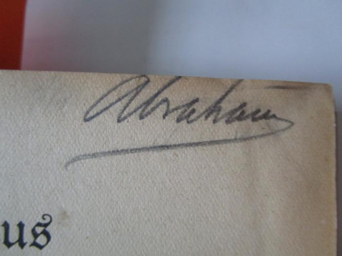 X 7472: Aus Asklepios' Werkstatt : Plaudereien über Gesundheit und Krankheit ([1916]);J / 129 (Abraham, [?]), Von Hand: Autogramm, Name; 'Abraham'. 