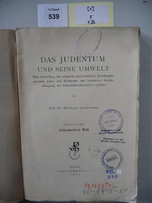 F 1 86 [1]: Das Judentum und seine Umwelt. Eine Darstellung der religiösen und rechtlichen Beziehungen zwischen Juden und Nichtjuden mit besonderer Berücksichtigung der talmudisch-rabbinischen Quellen. Erster Band: Allgemeiner Teil. (1927)