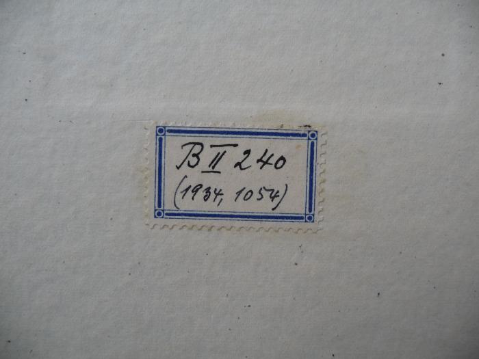 - (Staatliches Gymnasium Demmin, Lehrerbücherei), Etikett: Inventar-/ Zugangsnummer; 'BII 240 (1934, 1054)'. 