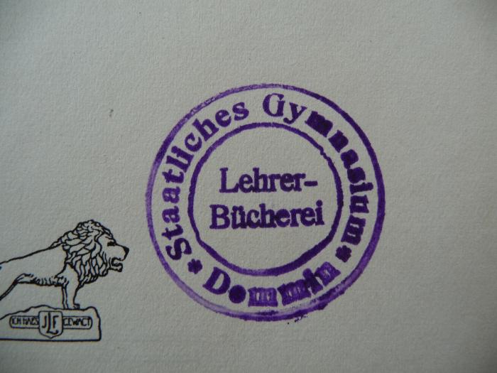 - (Staatliches Gymnasium Demmin, Lehrerbücherei), Stempel: Zeichen, Ortsangabe; 'Staatliches Gymnasium Demmin
Lehrer-Bücherei'. 