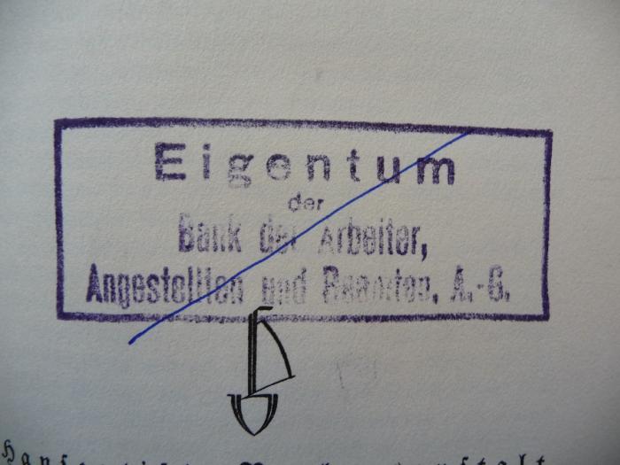 - (Bank der Arbeiter, Angestellten und Beamten, A.-G.), Durchgestrichen: Ortsangabe, Name; 'Eigentum der Bank der Arbeiter, Angestellten und Beamten, A.-G.'.  (Prototyp)
