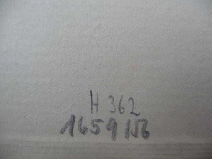 - (Institut für Literaur - Bibliothek, Leipzig), Von Hand: Signatur, Exemplarnummer; 'H 362
1659156'.  (Prototyp)