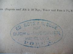 - (Königl. Hof-Musikalienhandlung Ed. Bote und G. Bock), Stempel: Ortsangabe, Name, Berufsangabe/Titel/Branche; 'ED. BOTE & G. BUCK HOF BUCH u- MUSICALIEN HANDLUNG POSEN'.  (Prototyp)