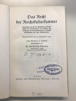 KX 166 1 (ausgesondert) : Das Recht der Reichskulturkammer. Sammlung der für den Kulturstand geltenden Gesetze und Verordnungen, der amtlichen Anordnungen und Bekanntmachungen der Reichskulturkammer und ihrer Einzelkammern. Abgeschlossen am 31.12.1934 (1935)