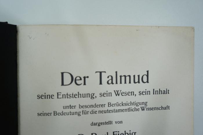 02A.000014 : Der Talmud : seine Entstehung, sein Wesen, sein Inhalt ; unter besonderer Berücksichtigung seiner Bedeutung für die neutestamentliche Wissenschaft (1929);- (unbekannt), Radiert / Rasiert: Autogramm. 