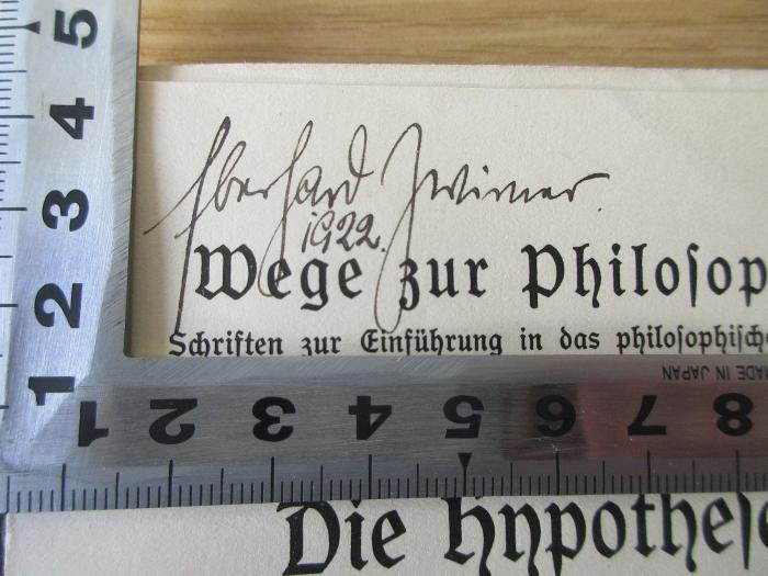 CC 1200 G597 : Die Hypothese : Ihre Aufgabe und ihre Stelle in der Arbeit der Naturwissenschaft (1911);- (Zwirner, Eberhard), Von Hand: Name, Datum; 'Eberhard Zwirner [?]
1922'. 