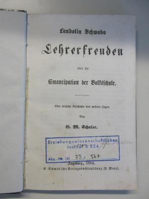 DK 3000 S386 : Landolin Schwabs Lehrerfreuden oder die Emancipation der Volksschule :  Eine einfache Geschichte aus unseren Tagen. (1864)