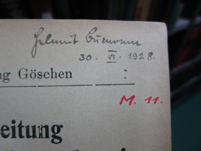 IX 326 b Ers.: Einleitung in die Funktionentheorie (Die komplexen Zahlen und ihre elementaren Funktionen) (1918);- (Bumann, Helmut), Von Hand: Signatur; 'M. 11.'. ;- (Bumann, Helmut), Von Hand: Autogramm, Name, Datum; 'Helmut Bumann
30. VI. 1928.'. 