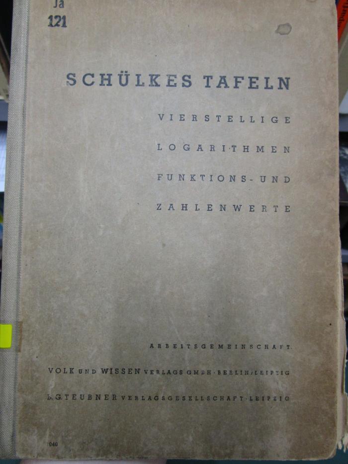 Ia 121: Schülkes Tafeln : vierstellige Logarithmen, funktions- und Zahlenwerte (o.J.)