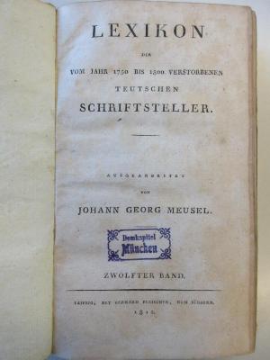 
AF 08070.802-12 : Lexikon der vom Jahr 1750 bis 1800verstorbenen Teutschen Schriftsteller (1812)