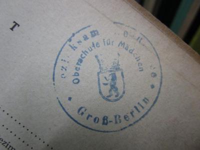 Ia 121: Schülkes Tafeln : vierstellige Logarithmen, funktions- und Zahlenwerte (o.J.);- (Groß-Berlin. Bezirksamt [...]. Oberschule für Mädchen), Stempel: Berufsangabe/Titel/Branche, Name, Ortsangabe, Wappen; 'Bezirksamt [...]
Oberschule für Mädchen
Groß-Berlin'. 