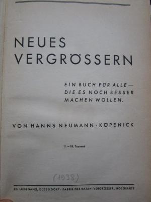 Tt 307 1938: Neues Vergrößern : ein Buch für alle - die es noch besser machen wollen (1938)