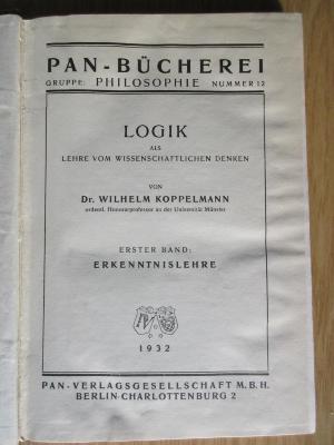 CC 2500 K83-1/2 : Geschichte der Logik
[angebunden an: Koppelmann, Wilhelm: Logik als Lehre vom wissenschaftlichen Denken] (1931)