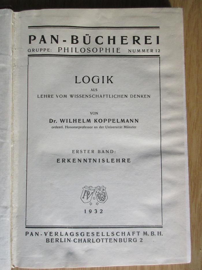 CC 2500 K83-1/2 : Geschichte der Logik
[angebunden an: Koppelmann, Wilhelm: Logik als Lehre vom wissenschaftlichen Denken] (1931)