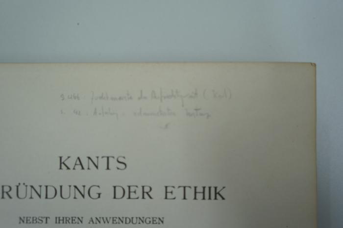 02A.001493 : Kants Begründung der Ethik : nebst ihrer Anwendungen auf Recht, Religion und Geschichte  (1910);- (Adelmann, Dieter), Von Hand: Notiz; '[...]'. 