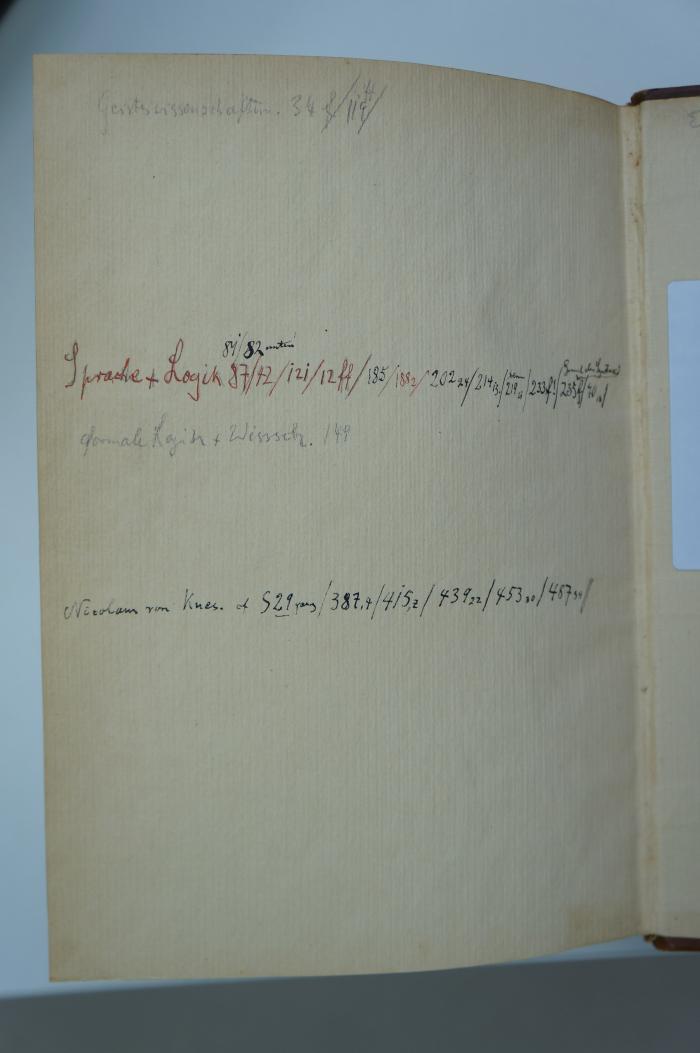 02A.002290 : Logik der reinen Erkenntnis (1902);- (Berger, Siegfried;unbekannt), Von Hand: Notiz; 'Geisteswissenschafen 34f/119/
Sprache und Logik [...]'. 