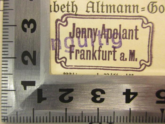 - (Apolant, Jenny), Stempel: Exlibris; 'Jenny Apolant
Frankfurt a.M.'. 