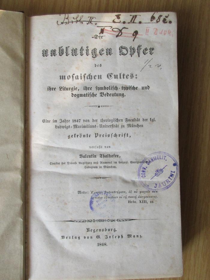 Db 663 : Die unblutigen Opfer des mosaischen Cultes : ihre Liturgie, ihre symbolisch-typische und dogmatische Bedeutung ; Eine im Jahre 1847 von der theologischen Facultät der kgl. Ludwigs-Maximilians-Universität zu München gekrönte Preisschrift (1848)