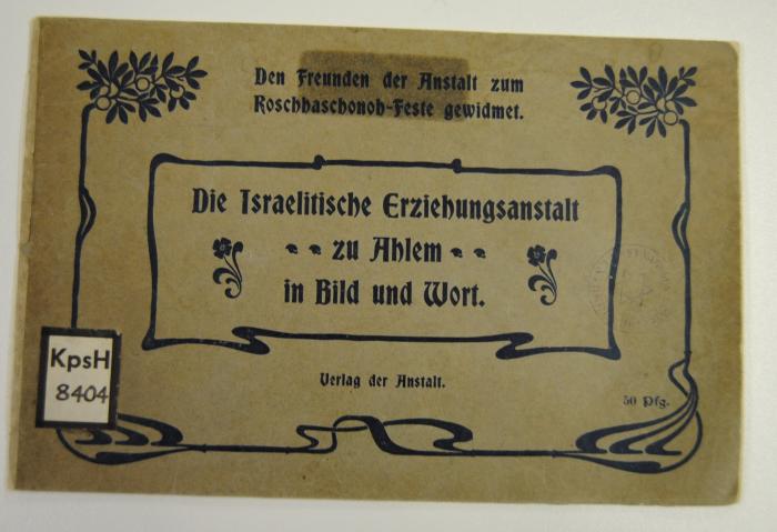 Kps H 8404: Die Israelitische Erziehungsanstalt zu Ahlem in Bild und Wort (um 1900)