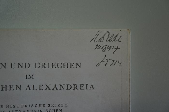 02A.011939 : Juden und Griechen im römischen Alexandreia. Eine historische Skizze des alexandrinischen Antisemitismus (1926);- (Stein, H.), Von Hand: Autogramm, Signatur, Datum; 'H. Stein
[...] 1927
J5314'. 