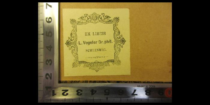 - (Vogeler, L.), Etikett: Exlibris; 'Ex Libris
L. Vogeler Dr. phil
Schleswig.'. 