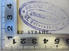 - (Evangelische Gemeinde (St. Petersburg)), Stempel: Besitzwechsel; 'Bibliothek D. Evangel. Gem.
St. Petersburg
Ausgeschlossen
'. 