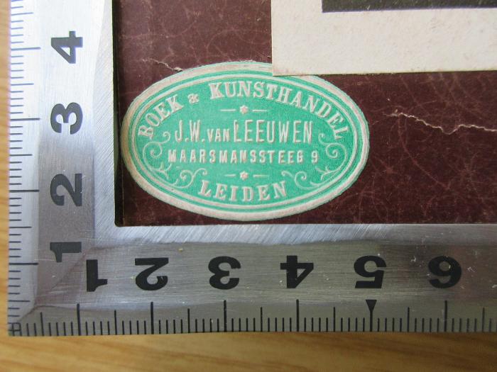 CG 5264 M486(6) : Die Mechanik in ihrer Entwicklung : historisch-kritisch dargestellt (1908);- (Boek &amp; Kunsthandel J. W. van Leeuwen), Etikett: Buchhändler; 'Boek &amp; KunsthandelJ. W. van Leeuwen
Maarsmanssteeg 9
Leiden'. 