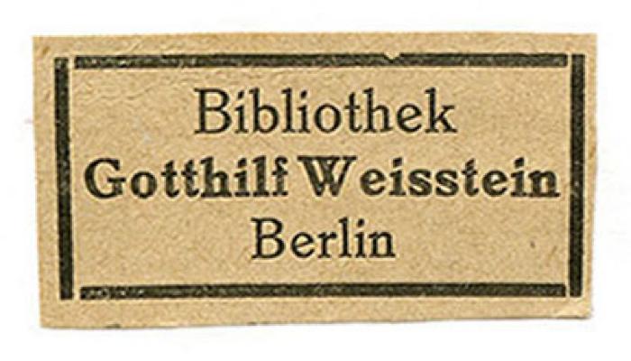 - (Weisstein, Gotthilf), Etikett: Exlibris, Name, Ortsangabe; 'Bibliothek Gotthilf Weisstein Berlin'.  (Prototyp);Exlibris-Nr. 528