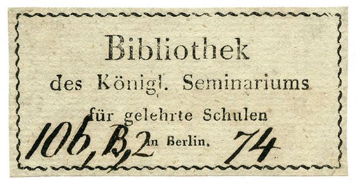 Exlibris-Nr. 538;- (Königliches Seminarium für Gelehrte Schulen in Berlin), Von Hand: -; '106,B,2 
74'. 