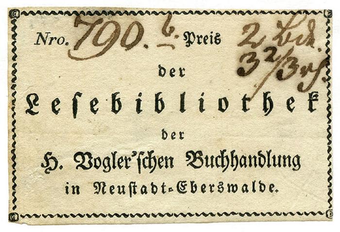 Exlibris-Nr. 541;- (H. Vogel'sche Buchhandlung (Neustadt-Eberswalde)), Von Hand: Signatur, Nummer; '790 b
2 Bde.
3 2/3 pf.'. ;- (H. Vogel'sche Buchhandlung (Neustadt-Eberswalde)), Etikett: Name, Ortsangabe; 'Nro. Preis der Lesebibliothek der H. Vogel'schen Buchhandlung in Neustadt-Eberswalde'.  (Prototyp)