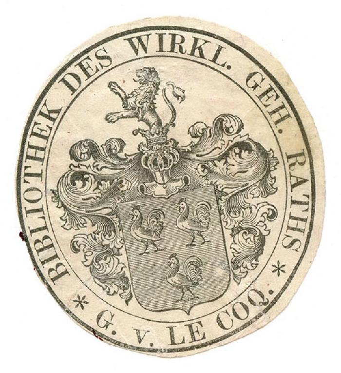 Exlibris-Nr. 628;- (Le Coq, Gustav Emil Karl Von), Etikett: Exlibris, Berufsangabe/Titel/Branche, Wappen, Name; 'Bibliothek des Wirkl. Geh. Raths G. v. le Coq'.  (Prototyp)