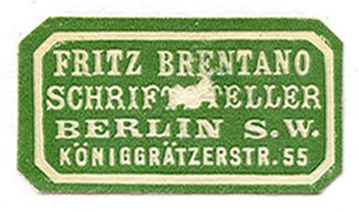 Exlibris-Nr. 612;- (Brentano, Fritz), Etikett: Exlibris, Berufsangabe/Titel/Branche, Name, Ortsangabe; 'Fritz Brentano
Schriftsteller
Berlin S.W.
Königgrätzerstr. 55'.  (Prototyp)