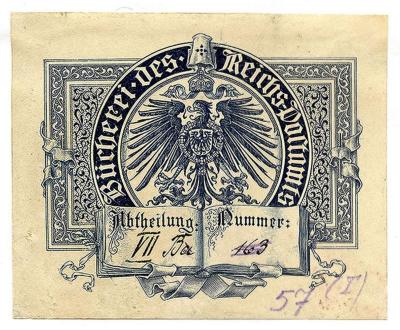 Exlibris-Nr. 565;- (Reichspostamt (Berlin). Bücherei), Von Hand: Signatur; 'VII Ba 163
57 (I)'. ;- (Reichspostamt (Berlin). Bücherei), Etikett: Wappen, Berufsangabe/Titel/Branche, Name, Abbildung; 'Bücherei des Reichs-Postamts
Abtheilung: Nummer:'.  (Prototyp)