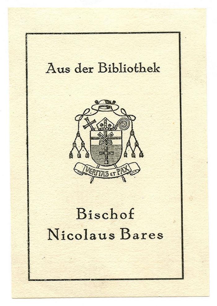 Exlibris-Nr. 603;- (Bares, Nikolaus), Etikett: Exlibris, Wappen, Berufsangabe/Titel/Branche, Name; 'Aus der Bibliothek 
Bischof 
Nicolaus Bares'.  (Prototyp)