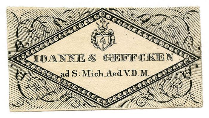 Exlibris-Nr. 656;- (Geffcken, Johannes), Etikett: Exlibris, Name, Berufsangabe/Titel/Branche, Wappen; 'Ioannes Geffcken
ad S. Mich.A ed. V.D.M.'.  (Prototyp)