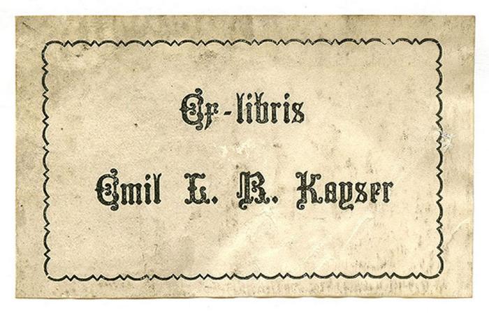 Exlibris-Nr. 685;- (Kayser, Emil L. B.), Etikett: Exlibris, Name; 'Ex-Libris
Emil L. B. Kayser'.  (Prototyp)
