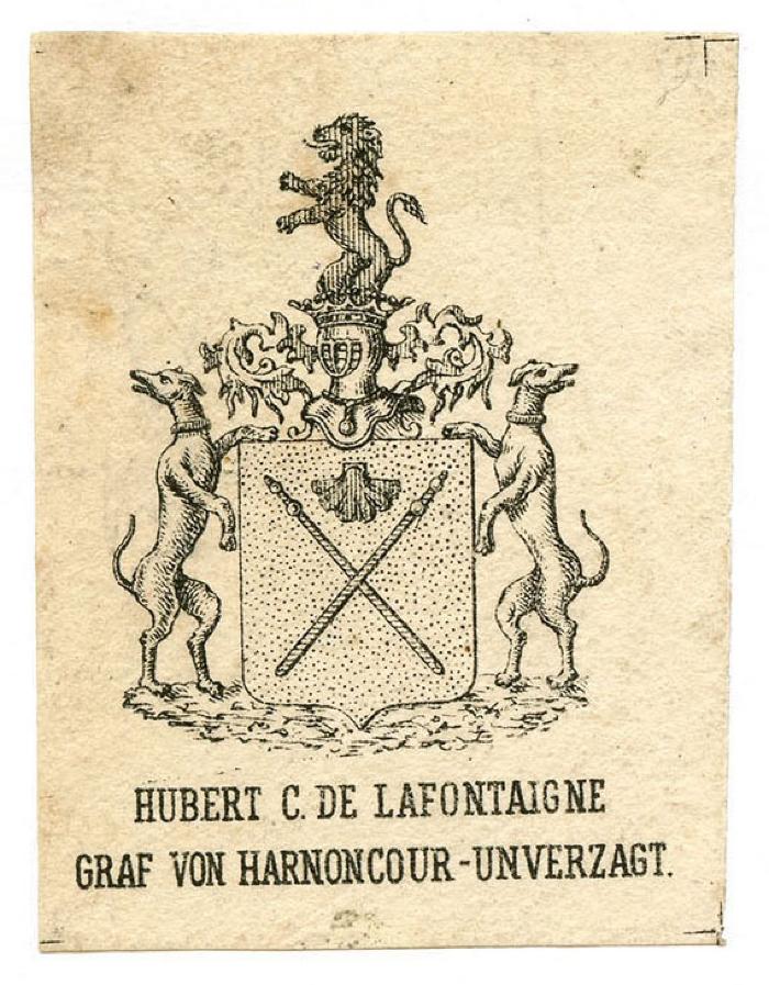 Exlibris-Nr. 696;- (Harnoncourt, Hubert d'), Etikett: Exlibris, Wappen, Berufsangabe/Titel/Branche, Name; 'Hubert C. de Lafontaigne
Graf von Harnoncour-Unverzagt.'.  (Prototyp)